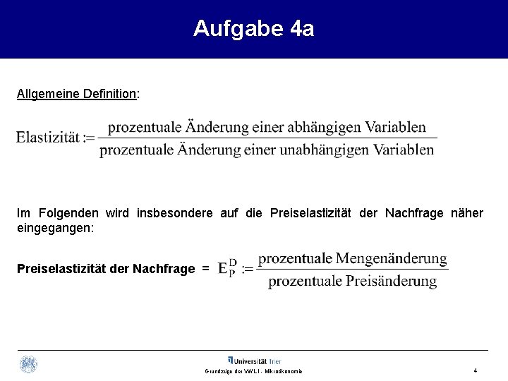 Aufgabe 4 a Allgemeine Definition: Im Folgenden wird insbesondere auf die Preiselastizität der Nachfrage