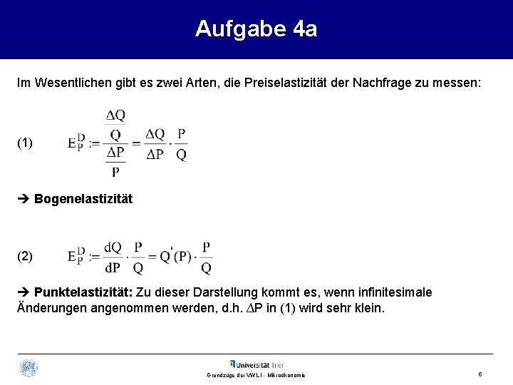 Aufgabe 4 a Im Wesentlichen gibt es zwei Arten, die Preiselastizität der Nachfrage zu