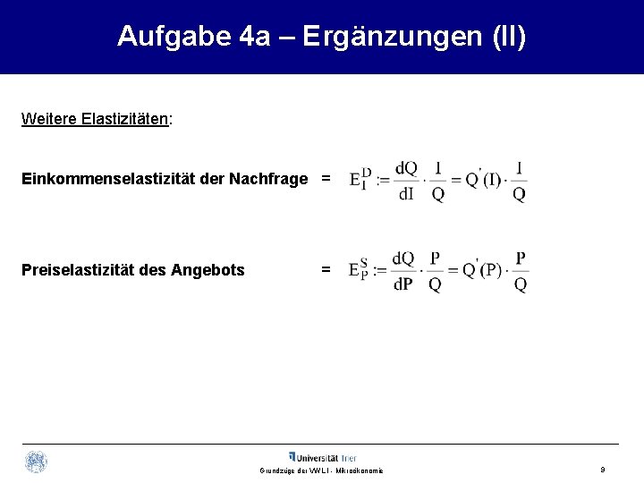 Aufgabe 4 a – Ergänzungen (II) Weitere Elastizitäten: Einkommenselastizität der Nachfrage = Preiselastizität des