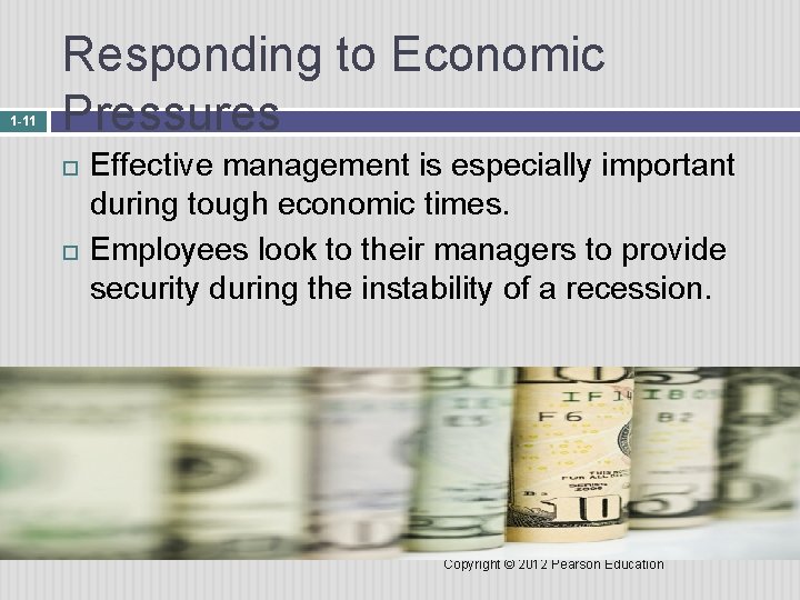 1 -11 Responding to Economic Pressures Effective management is especially important during tough economic