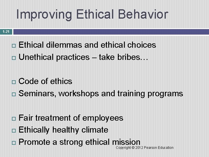 Improving Ethical Behavior 1 -21 Ethical dilemmas and ethical choices Unethical practices – take