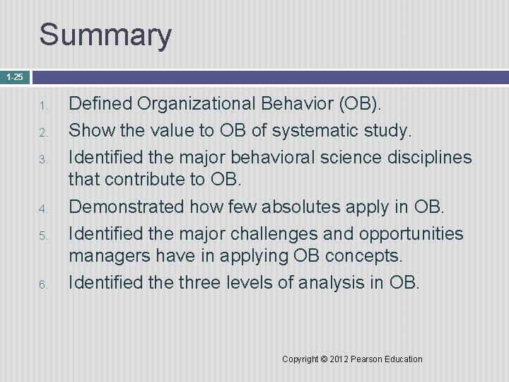 Summary 1 -25 1. 2. 3. 4. 5. 6. Defined Organizational Behavior (OB). Show