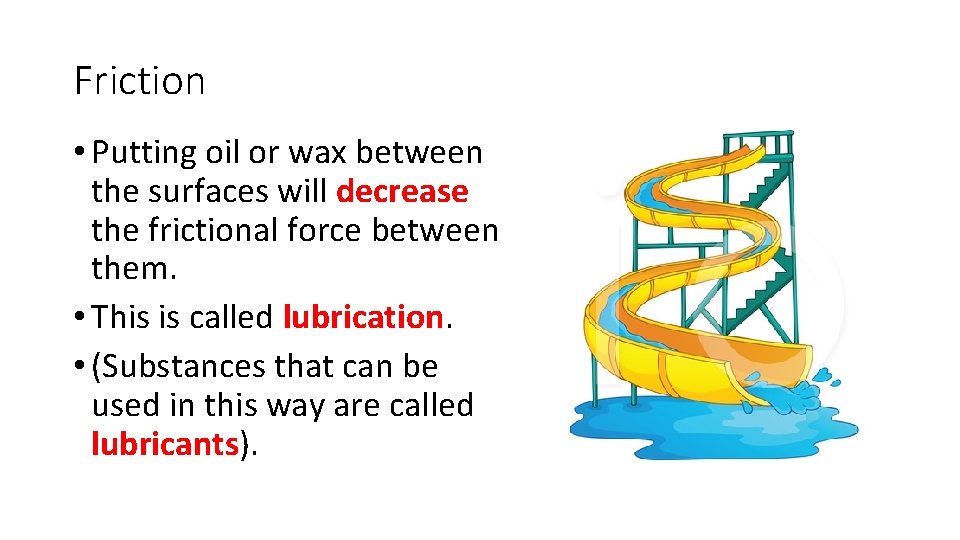 Friction • Putting oil or wax between the surfaces will decrease the frictional force