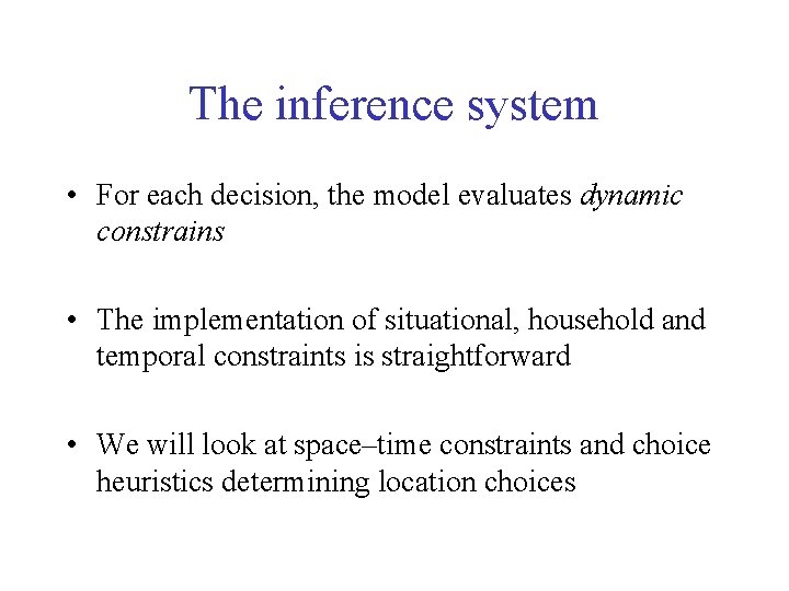 The inference system • For each decision, the model evaluates dynamic constrains • The