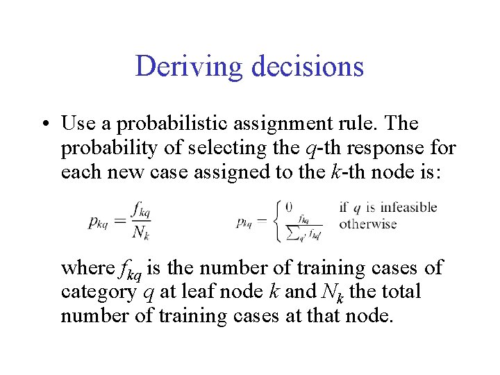 Deriving decisions • Use a probabilistic assignment rule. The probability of selecting the q-th