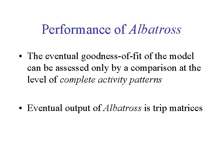 Performance of Albatross • The eventual goodness-of-fit of the model can be assessed only