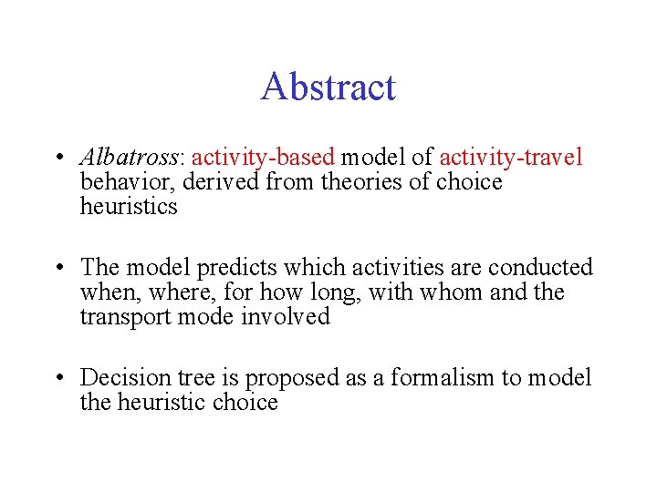 Abstract • Albatross: activity-based model of activity-travel behavior, derived from theories of choice heuristics