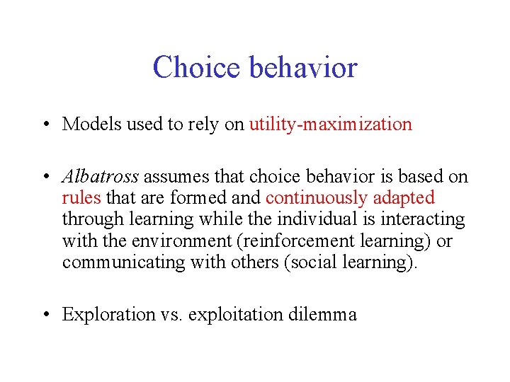 Choice behavior • Models used to rely on utility-maximization • Albatross assumes that choice