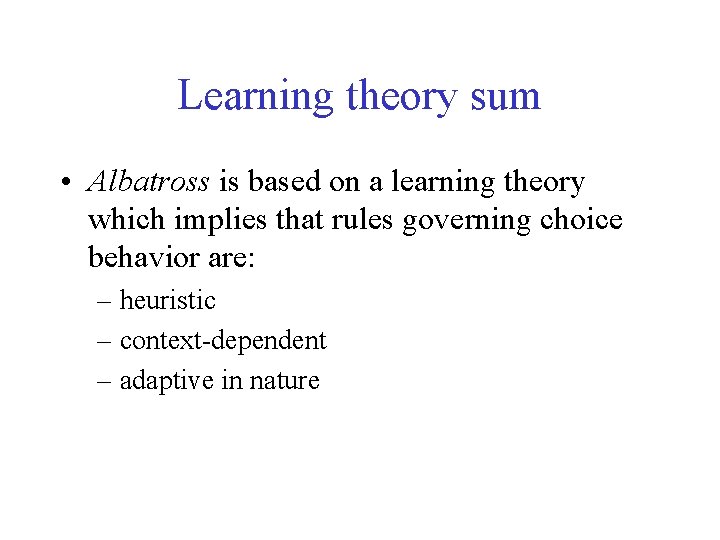Learning theory sum • Albatross is based on a learning theory which implies that