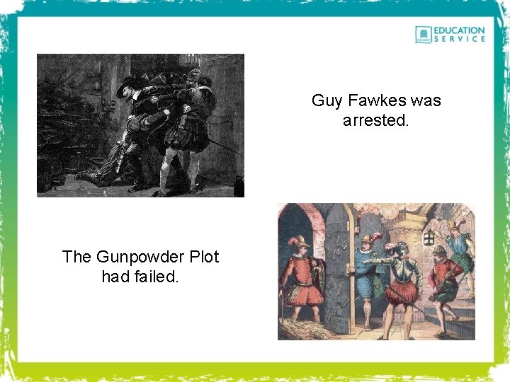 Guy Fawkes was arrested. The Gunpowder Plot had failed. 