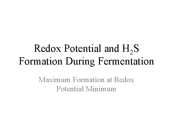 Redox Potential and H 2 S Formation During Fermentation Maximum Formation at Redox Potential