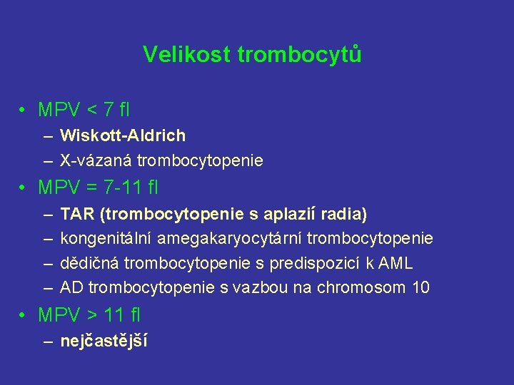 Velikost trombocytů • MPV < 7 fl – Wiskott-Aldrich – X-vázaná trombocytopenie • MPV