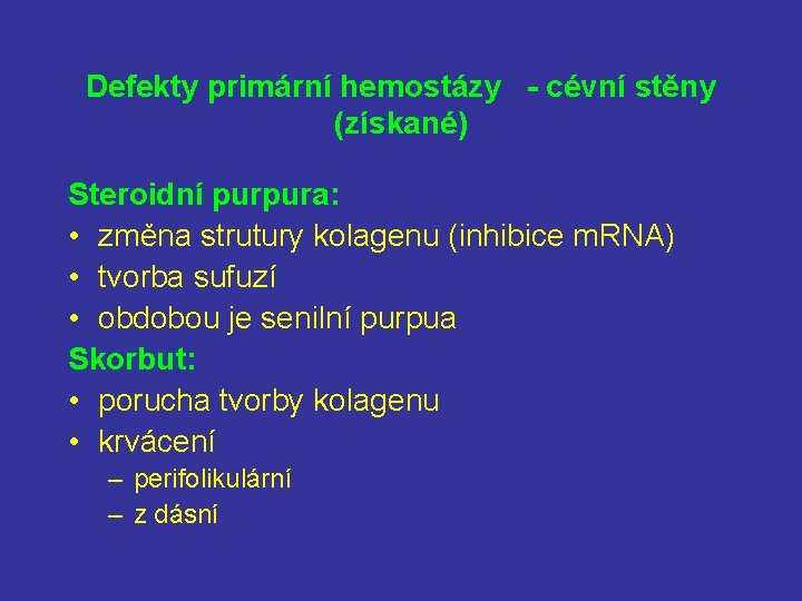 Defekty primární hemostázy - cévní stěny (získané) Steroidní purpura: • změna strutury kolagenu (inhibice