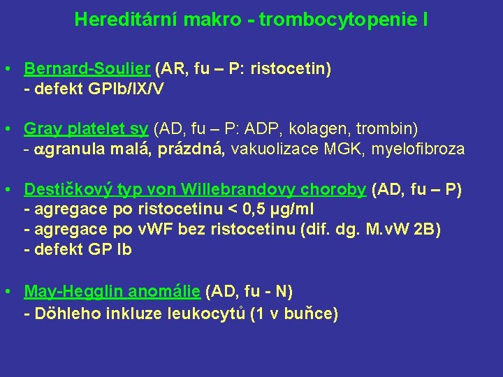 Hereditární makro - trombocytopenie I • Bernard-Soulier (AR, fu – P: ristocetin) - defekt
