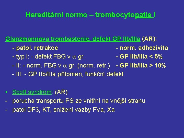 Hereditární normo – trombocytopatie I Glanzmannova trombastenie, defekt GP IIb/IIIa (AR): - patol. retrakce
