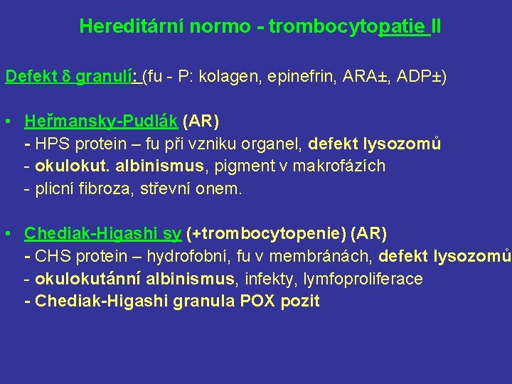 Hereditární normo - trombocytopatie Il Defekt granulí: (fu - P: kolagen, epinefrin, ARA±, ADP±)