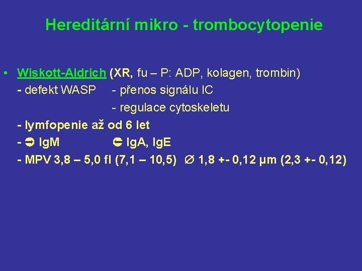Hereditární mikro - trombocytopenie • Wiskott-Aldrich (XR, fu – P: ADP, kolagen, trombin) -