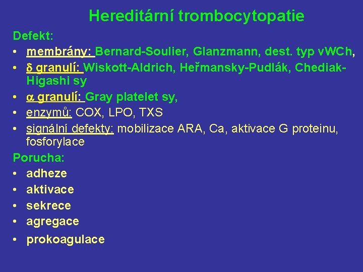 Hereditární trombocytopatie Defekt: • membrány: Bernard-Soulier, Glanzmann, dest. typ v. WCh, • granulí: Wiskott-Aldrich,