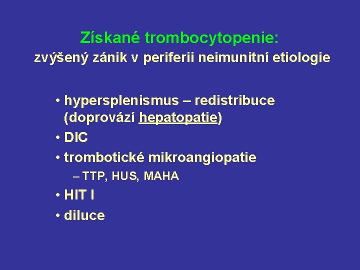 Získané trombocytopenie: zvýšený zánik v periferii neimunitní etiologie • hypersplenismus – redistribuce (doprovází hepatopatie)