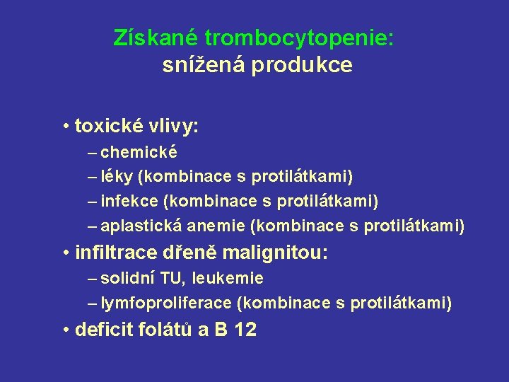Získané trombocytopenie: snížená produkce • toxické vlivy: – chemické – léky (kombinace s protilátkami)