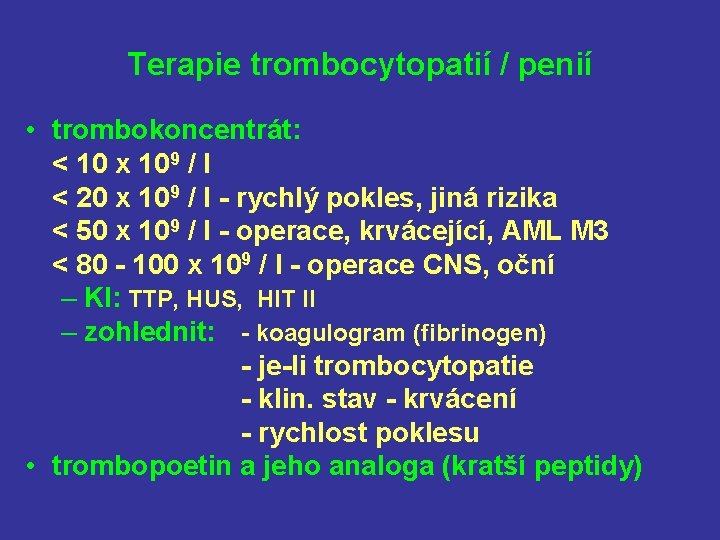 Terapie trombocytopatií / penií • trombokoncentrát: < 10 x 109 / l < 20