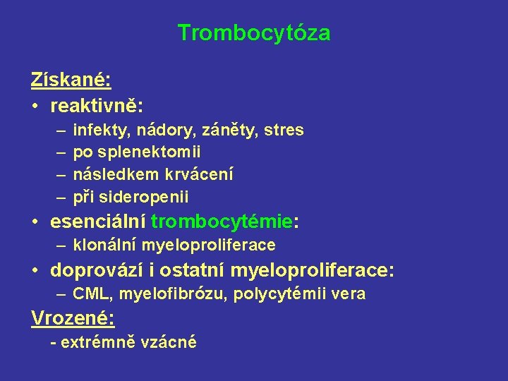 Trombocytóza Získané: • reaktivně: – – infekty, nádory, záněty, stres po splenektomii následkem krvácení