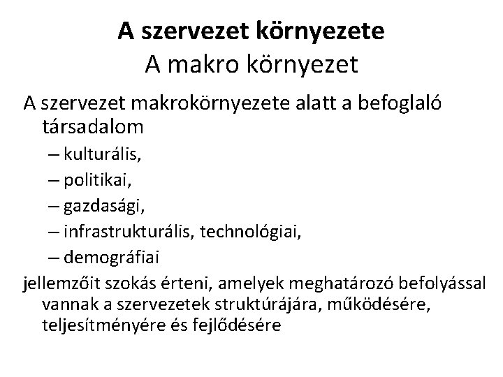 A szervezet környezete A makro környezet A szervezet makrokörnyezete alatt a befoglaló társadalom –