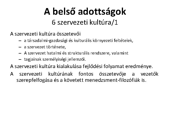 A belső adottságok 6 szervezeti kultúra/1 A szervezeti kultúra összetevői – – a társadalmi-gazdasági
