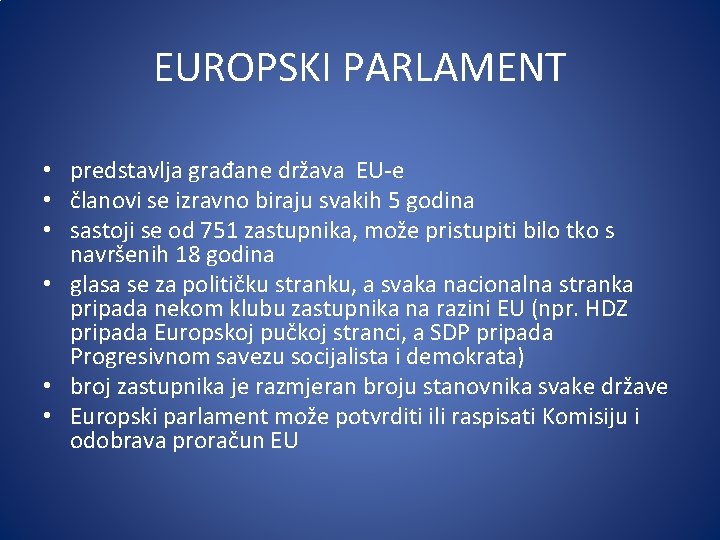 EUROPSKI PARLAMENT • predstavlja građane država EU-e • članovi se izravno biraju svakih 5