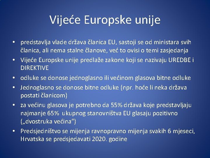 Vijeće Europske unije • predstavlja vlade država članica EU, sastoji se od ministara svih