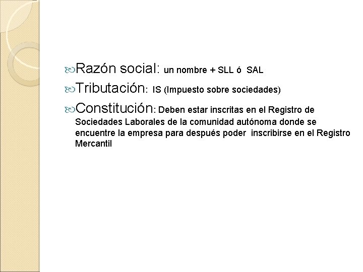  Razón social: un nombre + SLL ó SAL Tributación: IS (Impuesto sobre sociedades)