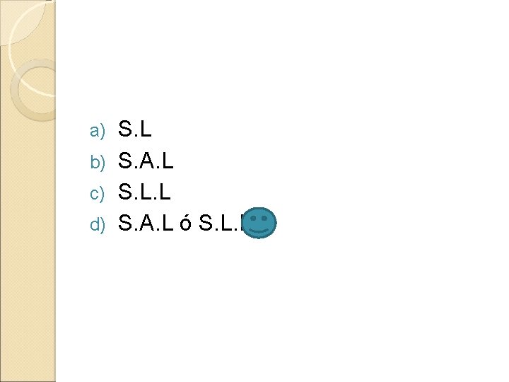 S. L b) S. A. L c) S. L. L d) S. A. L