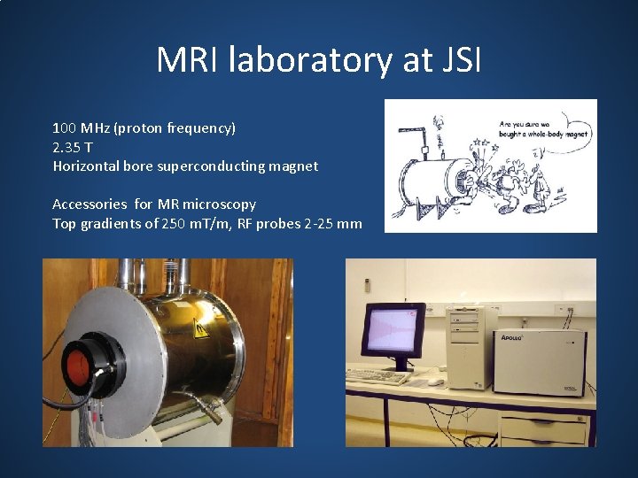 MRI laboratory at JSI 100 MHz (proton frequency) 2. 35 T Horizontal bore superconducting