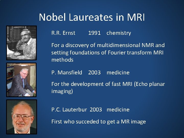 Nobel Laureates in MRI R. R. Ernst 1991 chemistry For a discovery of multidimensional