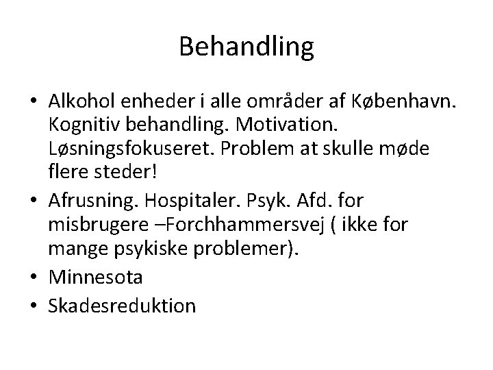 Behandling • Alkohol enheder i alle områder af København. Kognitiv behandling. Motivation. Løsningsfokuseret. Problem