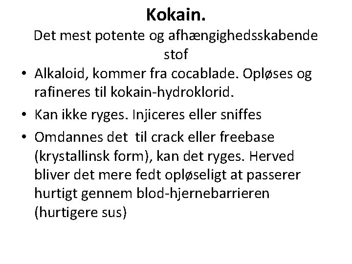Kokain. Det mest potente og afhængighedsskabende stof • Alkaloid, kommer fra cocablade. Opløses og