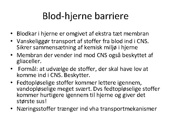 Blod-hjerne barriere • Blodkar i hjerne er omgivet af ekstra tæt membran • Vanskeliggør