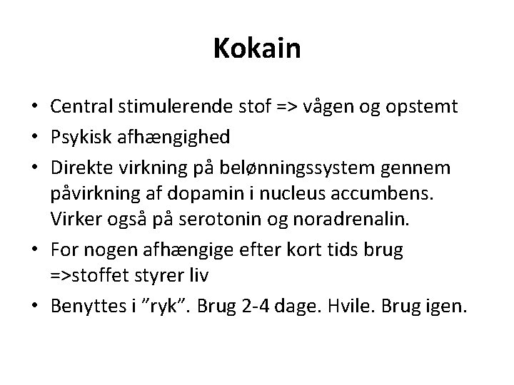 Kokain • Central stimulerende stof => vågen og opstemt • Psykisk afhængighed • Direkte