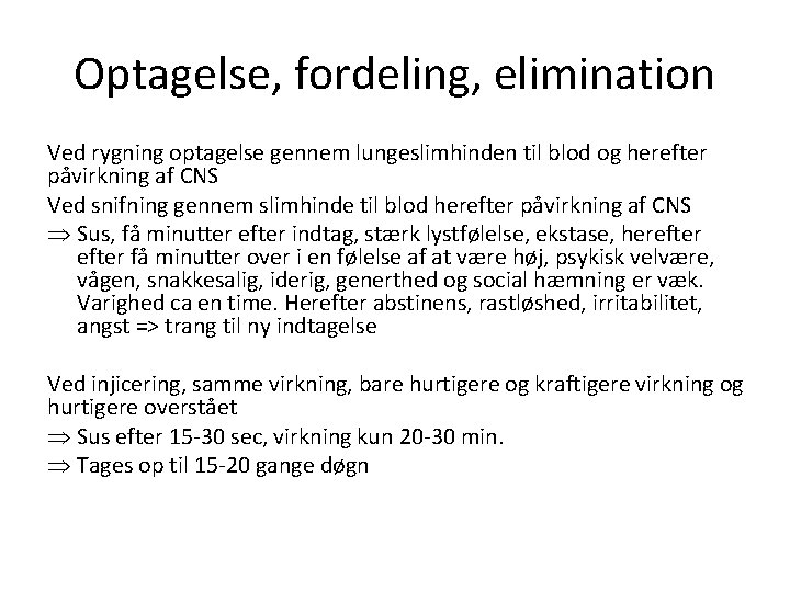 Optagelse, fordeling, elimination Ved rygning optagelse gennem lungeslimhinden til blod og herefter påvirkning af