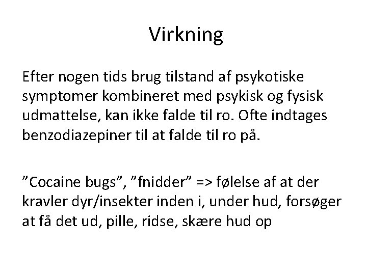 Virkning Efter nogen tids brug tilstand af psykotiske symptomer kombineret med psykisk og fysisk