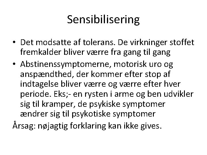 Sensibilisering • Det modsatte af tolerans. De virkninger stoffet fremkalder bliver værre fra gang