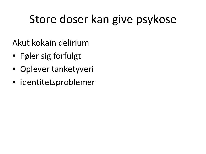 Store doser kan give psykose Akut kokain delirium • Føler sig forfulgt • Oplever