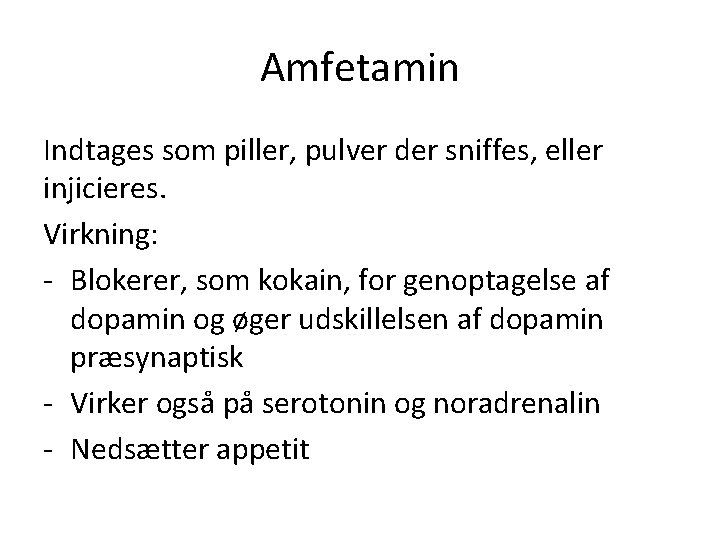 Amfetamin Indtages som piller, pulver der sniffes, eller injicieres. Virkning: - Blokerer, som kokain,
