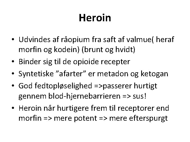 Heroin • Udvindes af råopium fra saft af valmue( heraf morfin og kodein) (brunt