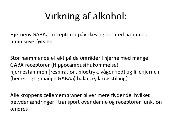 Virkning af alkohol: Hjernens GABAa- receptorer påvirkes og dermed hæmmes impulsoverførslen Stor hæmmende effekt