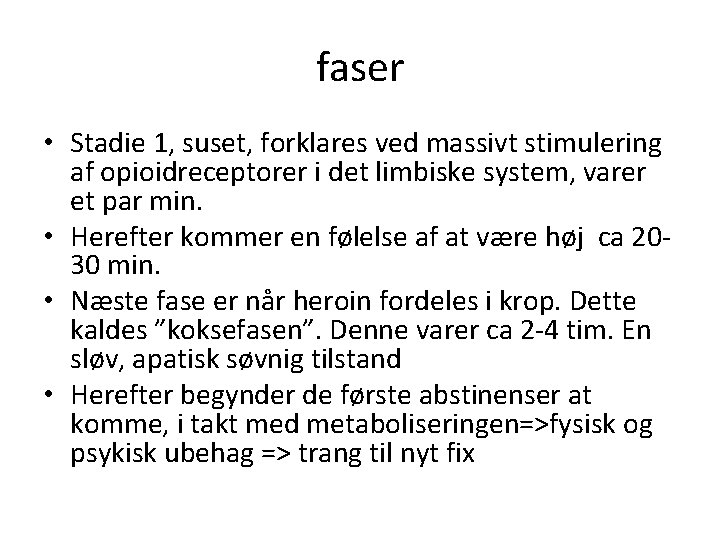 faser • Stadie 1, suset, forklares ved massivt stimulering af opioidreceptorer i det limbiske