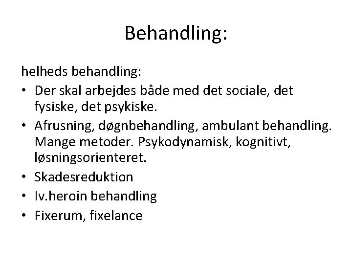 Behandling: helheds behandling: • Der skal arbejdes både med det sociale, det fysiske, det