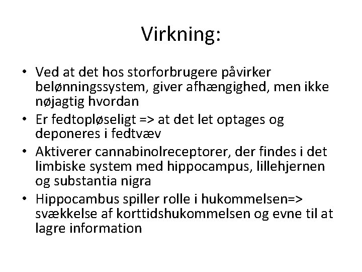 Virkning: • Ved at det hos storforbrugere påvirker belønningssystem, giver afhængighed, men ikke nøjagtig