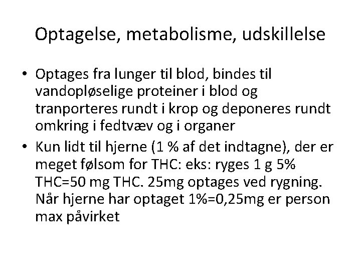 Optagelse, metabolisme, udskillelse • Optages fra lunger til blod, bindes til vandopløselige proteiner i