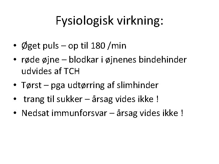 Fysiologisk virkning: • Øget puls – op til 180 /min • røde øjne –